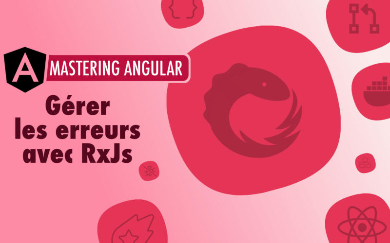 Gérer les erreurs avec RxJs : guide complet